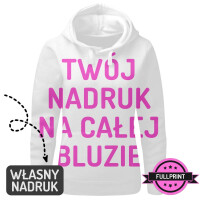 Bluza damska z kapturem z własnym nadrukiem FULLPRINT