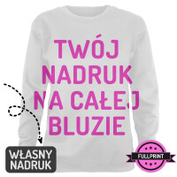 Bluza damska z własnym nadrukiem FULLPRINT