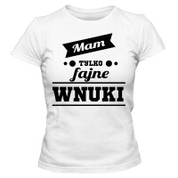 Koszulka dla babci MAM TYLKO FAJNE WNUKI