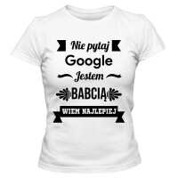 Koszulka damska NIE PYTAJ GOOGLE JESTEM BABCIĄ