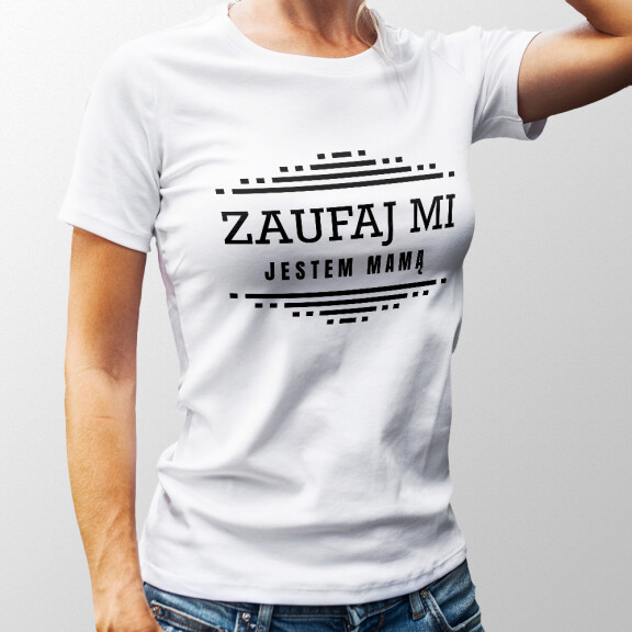 Koszulka ZAUFAJ MI JESTEM MAMĄ