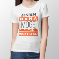 Koszulka JESTEM MAMĄ MOGĘ ABSOLUTNIE WSZYSTKO