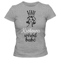 Koszulka damska KRÓLOWA WŚRÓD BABĆ