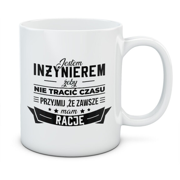 Kubek JESTEM INŻYNIEREM, ZAWSZE MAM RACJĘ
