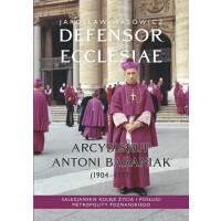 Defensor Ecclesiae. Arcybiskup Antoni Baraniak