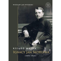 Ksiądz major Ignacy Jan Skorupka (1893-1920)