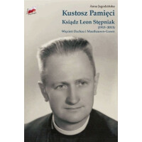 Kustosz Pamięci. Ksiądz Leon Stępniak (1913-2013)