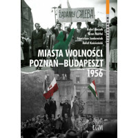 Miasta Wolności. Poznań - Budapeszt 1956