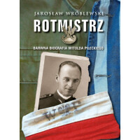 Rotmistrz. Barwna biografia Witolda Pileckiego