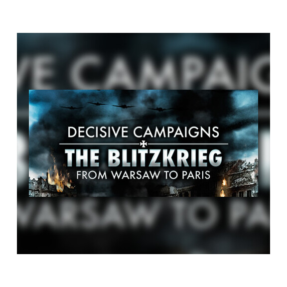 Decisive Campaigns: The Blitzkrieg from Warsaw to Paris Steam CD Key