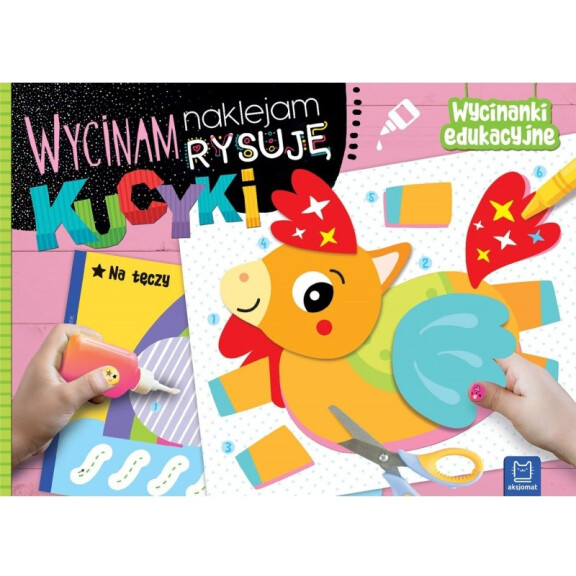 Wycinam Naklejam Rysuję. Kucyki. Wycinanki Edukacyjne Aksjomat 4-6 lat