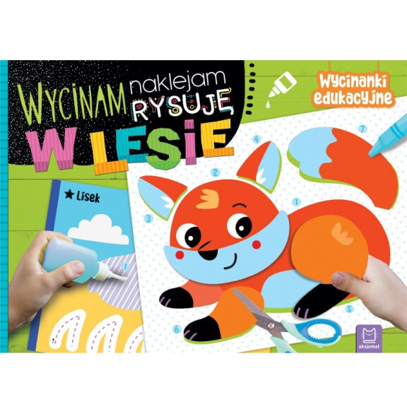 Wycinam, naklejam, rysuję. W lesie. Wycinanki edukacyjne Aksjomat 4-6 L