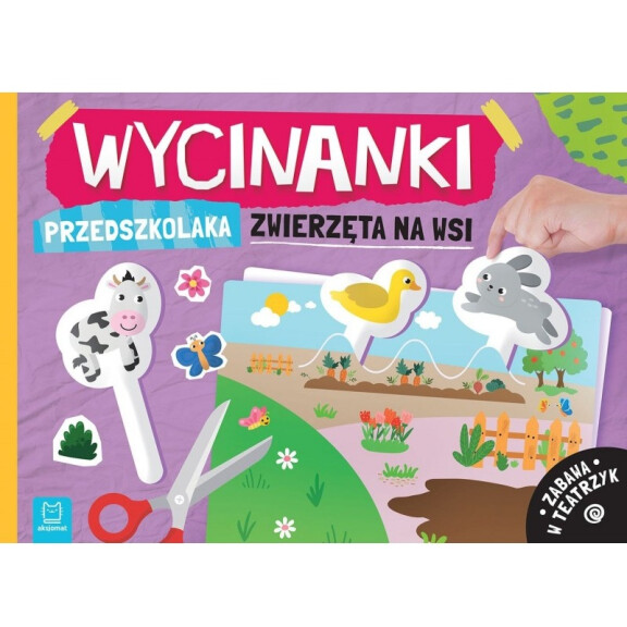 Wycinanki przedszkolaka. Zwierzęta na wsi. Zabawa w teatrzyk Aksjomat 4-6 L
