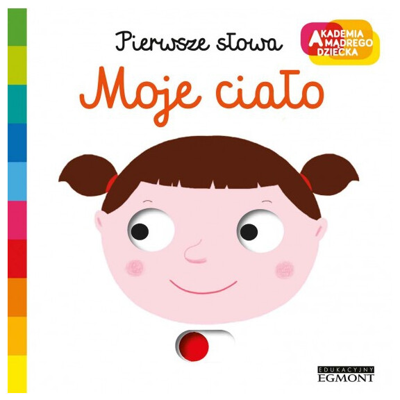 Egmont  -  Akademia Mądrego Dziecka. Moje Ciało. Pierwsze Słowa