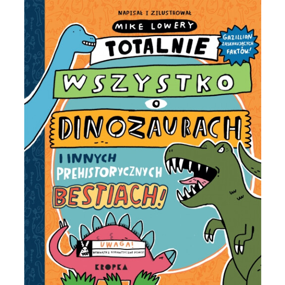 Wydawnictwo Kropka - Totalnie wszystko o dinozaurach i innych prehistorycznych bestiach!